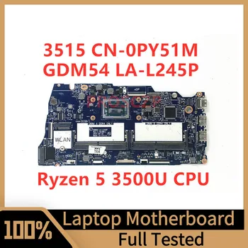 CN-0PY51M 0PY51M PY51M Материнская Плата Для ноутбука DELL INSPIRON 3515 Материнская Плата GDM54 LA-L245P С процессором Ryzen 5 3500U 100% Протестирована Хорошо