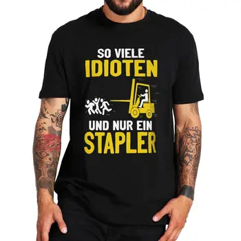 Так много идиотов И только один Водитель погрузчика Футболка из 100% хлопка с немецким текстом Забавные мужские футболки для складских служащих